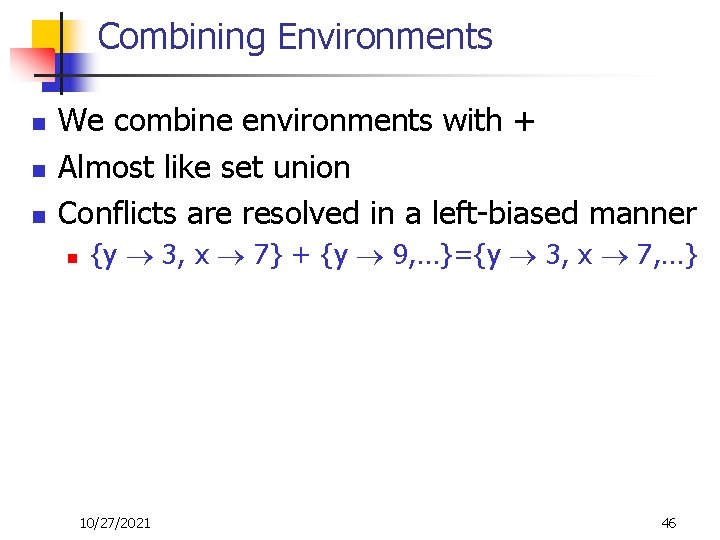 Combining Environments n n n We combine environments with + Almost like set union