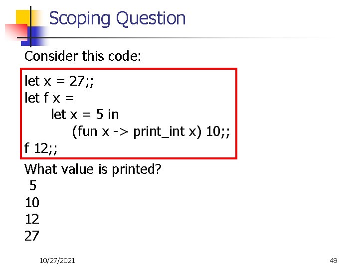 Scoping Question Consider this code: let x = 27; ; let f x =