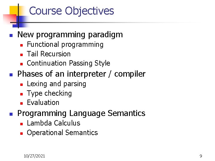 Course Objectives n New programming paradigm n n Phases of an interpreter / compiler