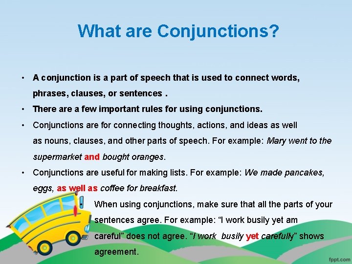 What are Conjunctions? • A conjunction is a part of speech that is used