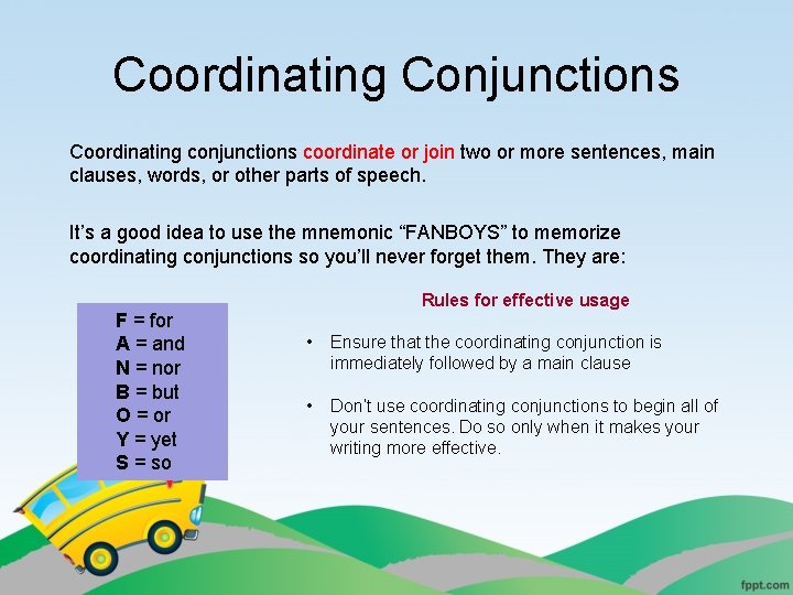 Coordinating Conjunctions Coordinating conjunctions coordinate or join two or more sentences, main clauses, words,