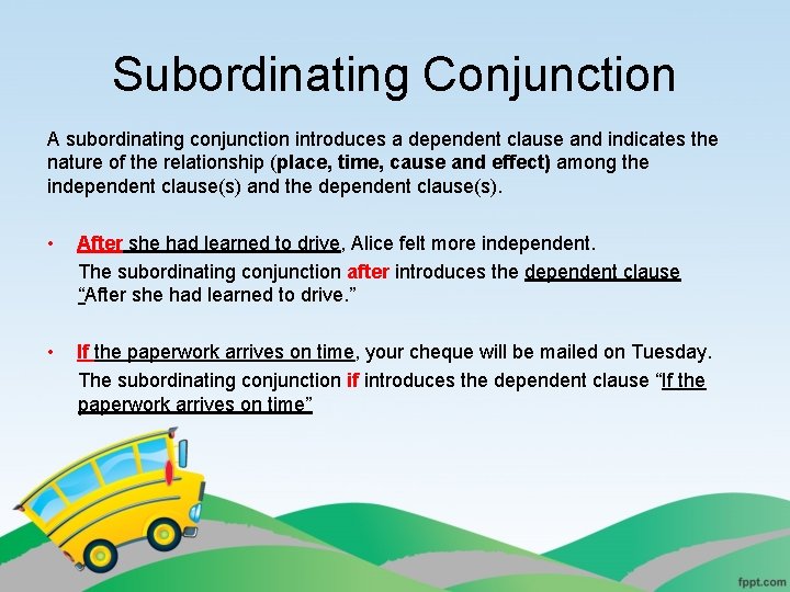 Subordinating Conjunction A subordinating conjunction introduces a dependent clause and indicates the nature of