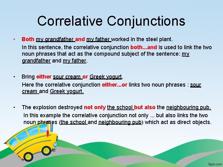 Correlative Conjunctions • Both my grandfather and my father worked in the steel plant.