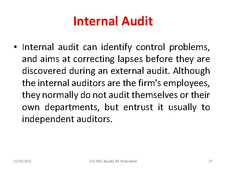 Internal Audit • Internal audit can identify control problems, and aims at correcting lapses