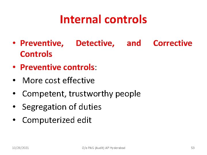 Internal controls • Preventive, Detective, and Controls • Preventive controls: • More cost effective