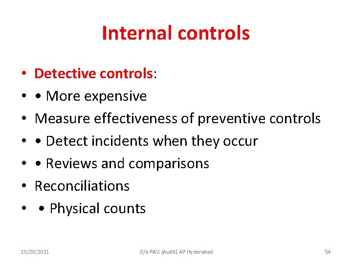 Internal controls • • Detective controls: • More expensive Measure effectiveness of preventive controls