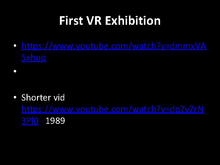 First VR Exhibition • https: //www. youtube. com/watch? v=dmmx. VA 5 xhuo • •