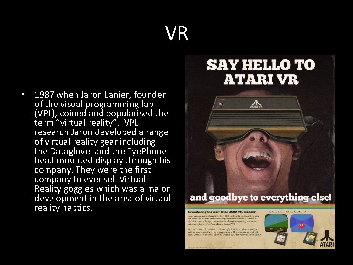 VR • 1987 when Jaron Lanier, founder of the visual programming lab (VPL), coined