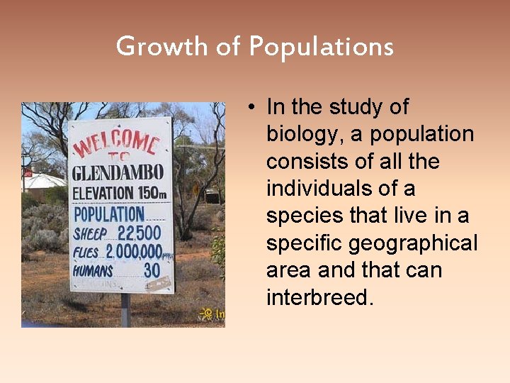 Growth of Populations • In the study of biology, a population consists of all