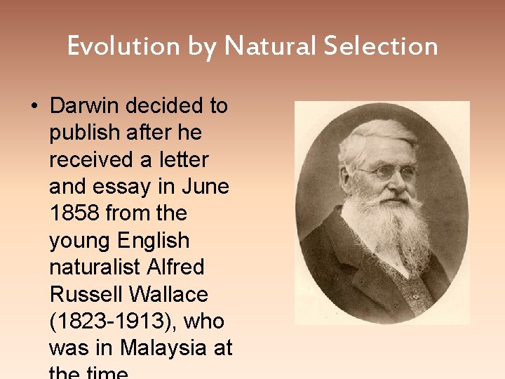 Evolution by Natural Selection • Darwin decided to publish after he received a letter