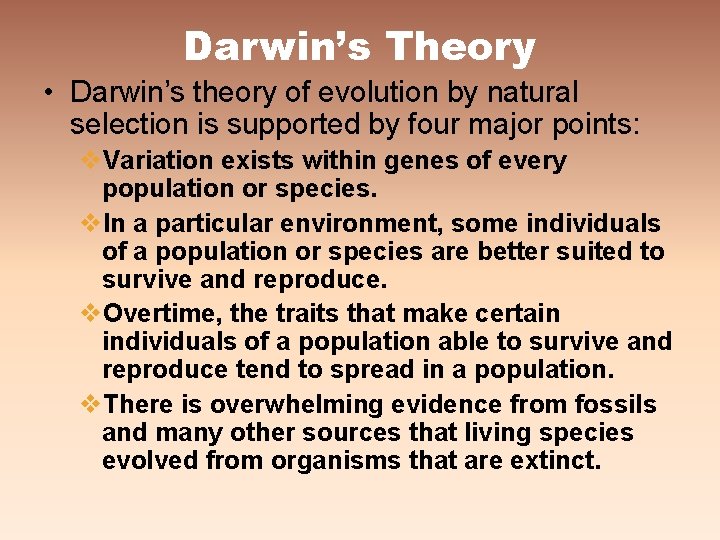 Darwin’s Theory • Darwin’s theory of evolution by natural selection is supported by four