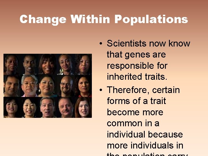 Change Within Populations • Scientists now know that genes are responsible for inherited traits.