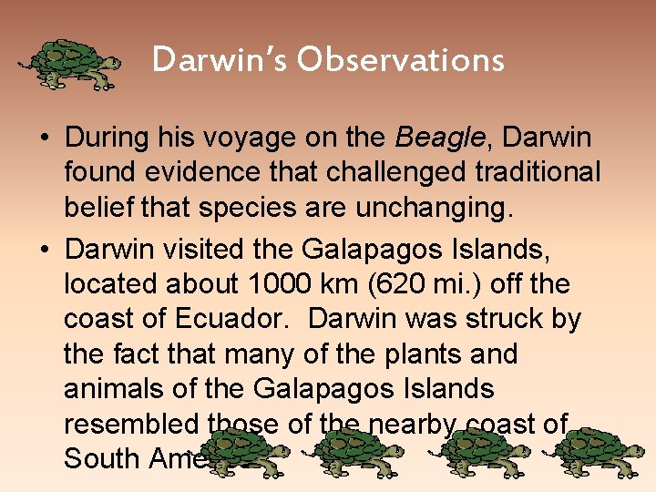 Darwin’s Observations • During his voyage on the Beagle, Darwin found evidence that challenged Darwin’s Observations • During his voyage on the Beagle, Darwin found evidence that challenged