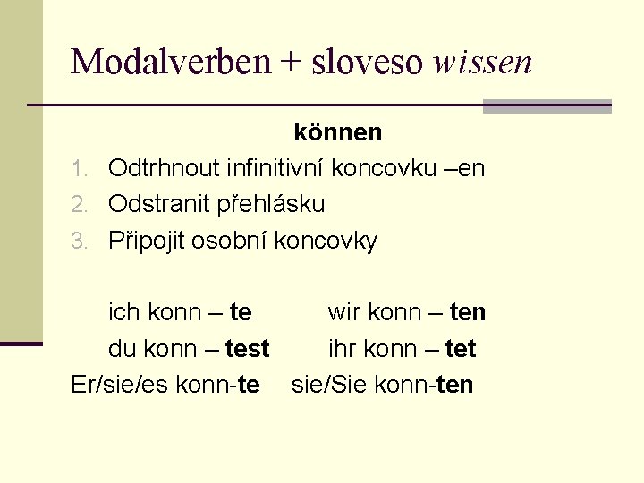 Modalverben + sloveso wissen können 1. Odtrhnout infinitivní koncovku –en 2. Odstranit přehlásku 3.