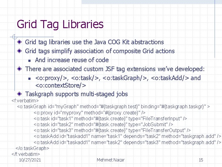 Grid Tag Libraries Grid tag libraries use the Java COG Kit abstractions Grid tags