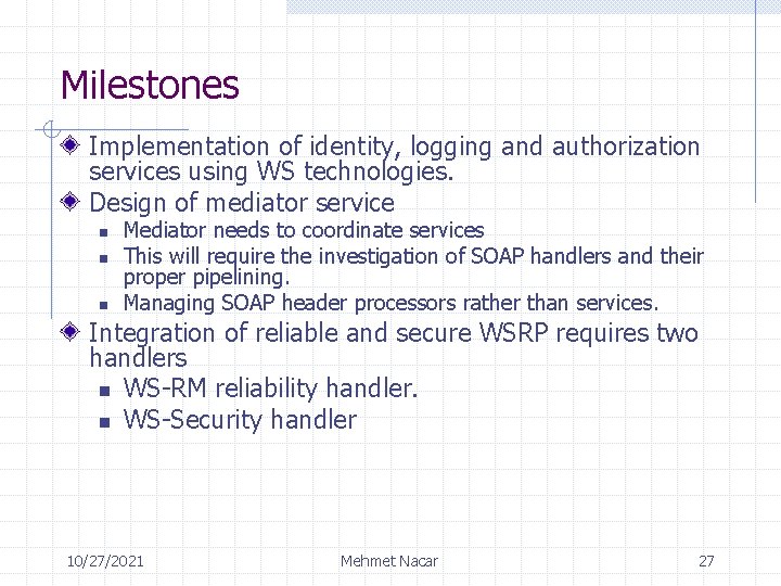 Milestones Implementation of identity, logging and authorization services using WS technologies. Design of mediator