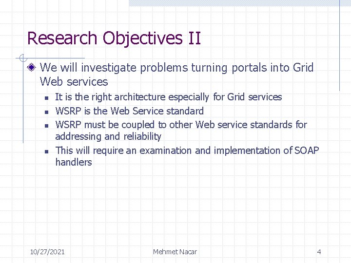 Research Objectives II We will investigate problems turning portals into Grid Web services n