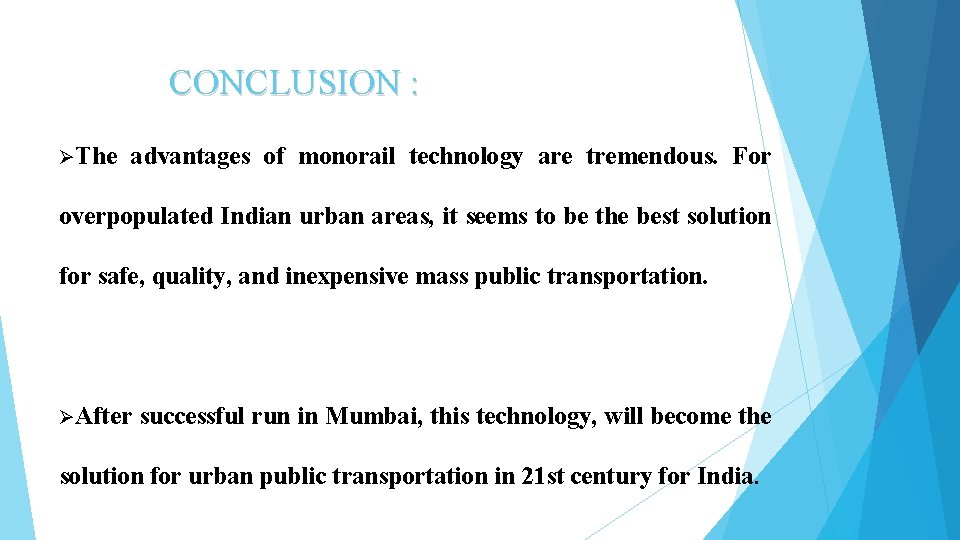 CONCLUSION : ØThe advantages of monorail technology are tremendous. For overpopulated Indian urban areas,