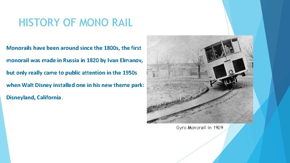 HISTORY OF MONO RAIL Monorails have been around since the 1800 s, the first