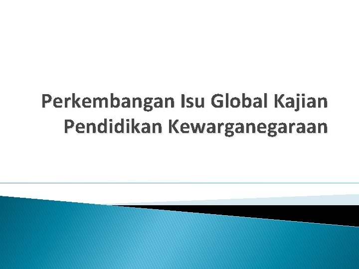 Perkembangan Isu Global Kajian Pendidikan Kewarganegaraan 