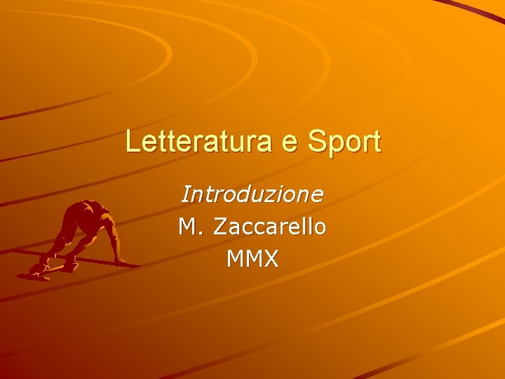 Letteratura e Sport Introduzione M. Zaccarello MMX 
