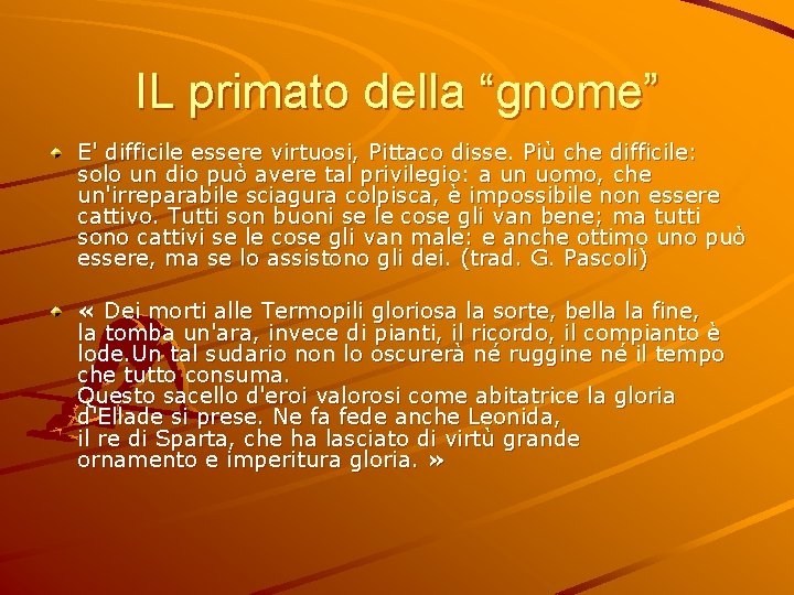 IL primato della “gnome” E' difficile essere virtuosi, Pittaco disse. Più che difficile: solo