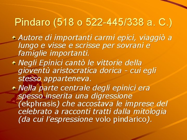 Pindaro (518 o 522 -445/338 a. C. ) Autore di importanti carmi epici, viaggiò