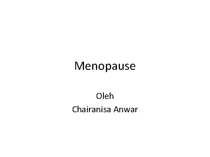 Menopause Oleh Chairanisa Anwar 