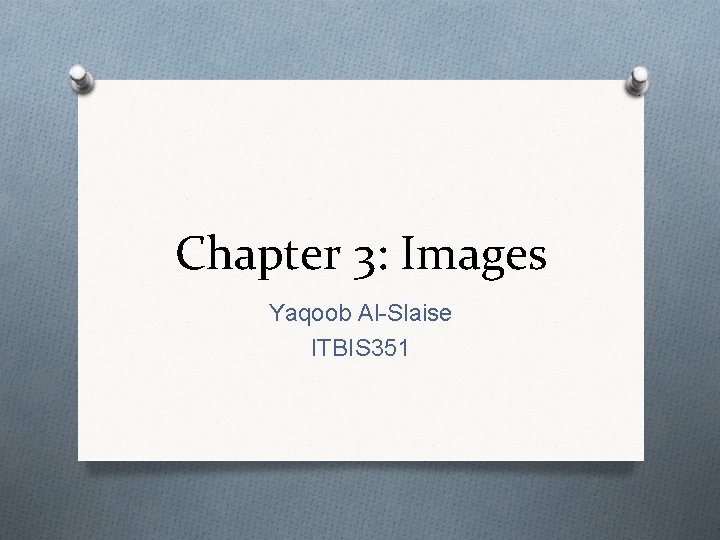 Chapter 3: Images Yaqoob Al-Slaise ITBIS 351 
