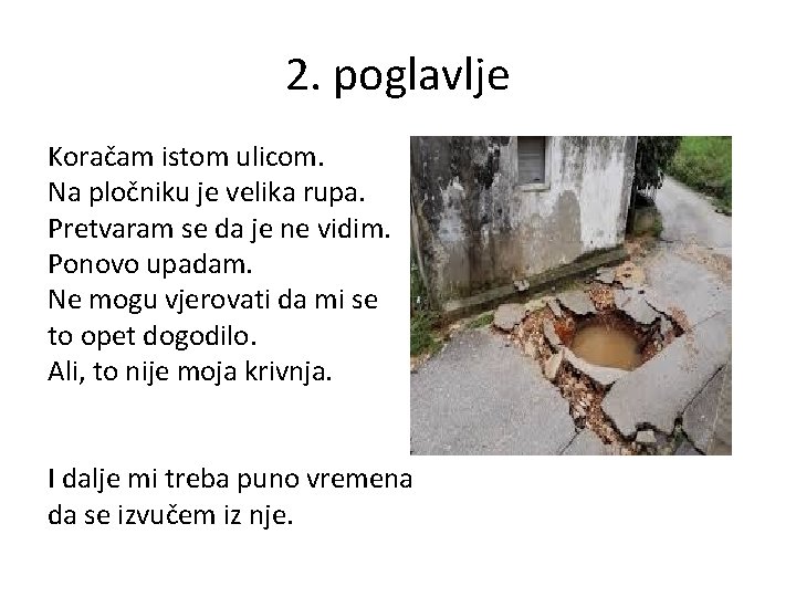 2. poglavlje Koračam istom ulicom. Na pločniku je velika rupa. Pretvaram se da je