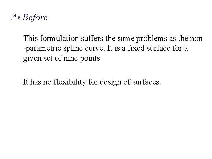 As Before This formulation suffers the same problems as the non -parametric spline curve. As Before This formulation suffers the same problems as the non -parametric spline curve.