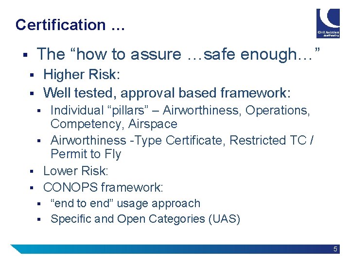 Certification … The “how to assure …safe enough…” § Higher Risk: § Well tested,