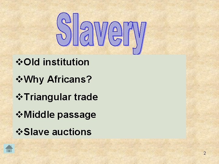 v. Old institution v. Why Africans? v. Triangular trade v. Middle passage v. Slave