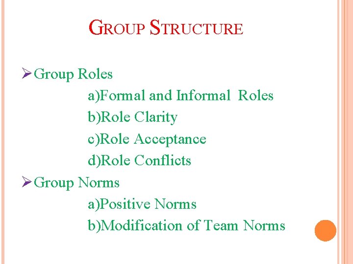 GROUP STRUCTURE ØGroup Roles a)Formal and Informal Roles b)Role Clarity c)Role Acceptance d)Role Conflicts GROUP STRUCTURE ØGroup Roles a)Formal and Informal Roles b)Role Clarity c)Role Acceptance d)Role Conflicts