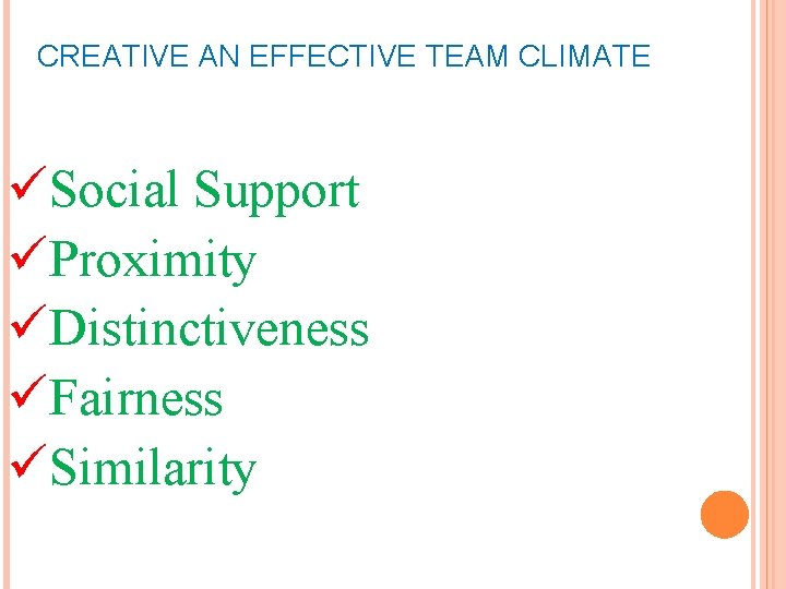 CREATIVE AN EFFECTIVE TEAM CLIMATE üSocial Support üProximity üDistinctiveness üFairness üSimilarity CREATIVE AN EFFECTIVE TEAM CLIMATE üSocial Support üProximity üDistinctiveness üFairness üSimilarity