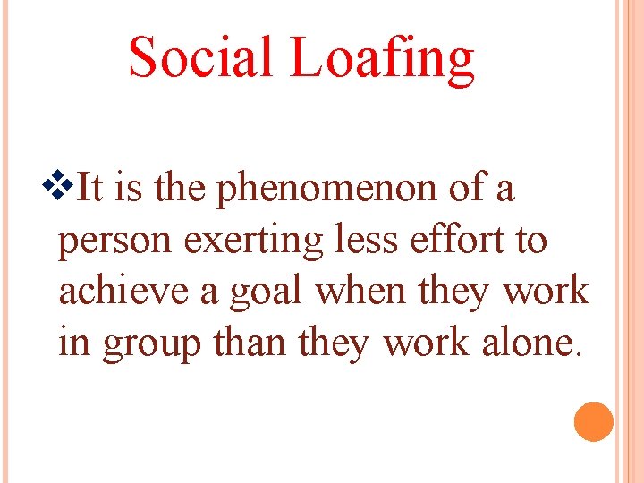 Social Loafing v. It is the phenomenon of a person exerting less effort to Social Loafing v. It is the phenomenon of a person exerting less effort to