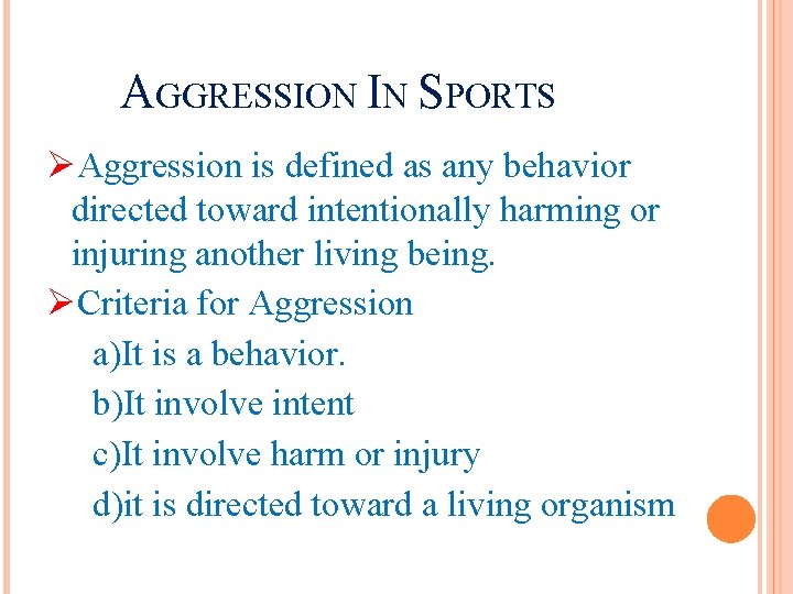 AGGRESSION IN SPORTS ØAggression is defined as any behavior directed toward intentionally harming or AGGRESSION IN SPORTS ØAggression is defined as any behavior directed toward intentionally harming or