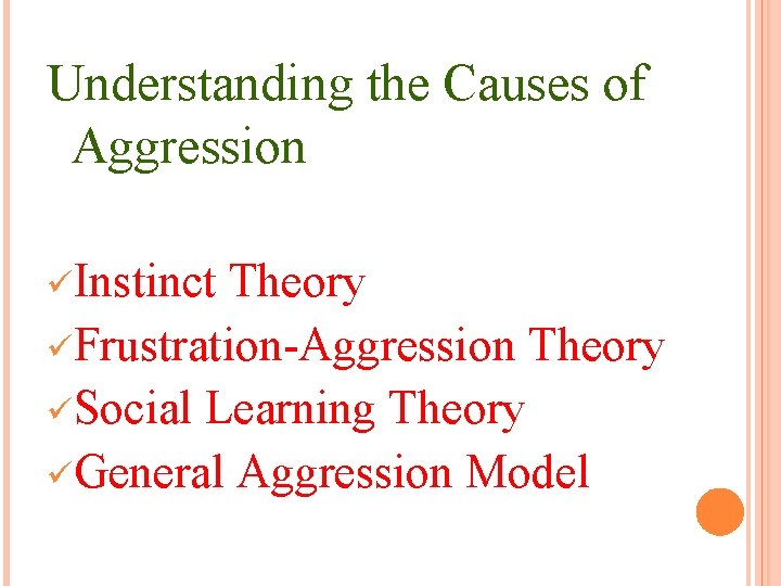 Understanding the Causes of Aggression üInstinct Theory üFrustration-Aggression Theory üSocial Learning Theory üGeneral Aggression Understanding the Causes of Aggression üInstinct Theory üFrustration-Aggression Theory üSocial Learning Theory üGeneral Aggression