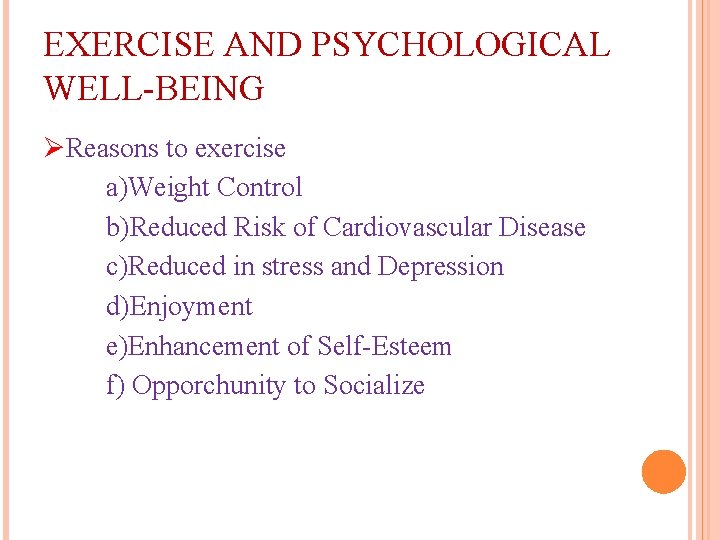 EXERCISE AND PSYCHOLOGICAL WELL-BEING ØReasons to exercise a)Weight Control b)Reduced Risk of Cardiovascular Disease EXERCISE AND PSYCHOLOGICAL WELL-BEING ØReasons to exercise a)Weight Control b)Reduced Risk of Cardiovascular Disease