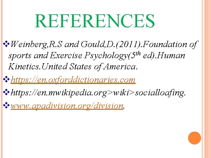 REFERENCES v. Weinberg, R. S and Gould, D. (2011). Foundation of sports and Exercise REFERENCES v. Weinberg, R. S and Gould, D. (2011). Foundation of sports and Exercise