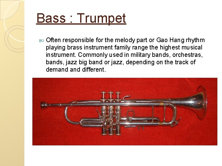 Bass : Trumpet Often responsible for the melody part or Gao Hang rhythm playing