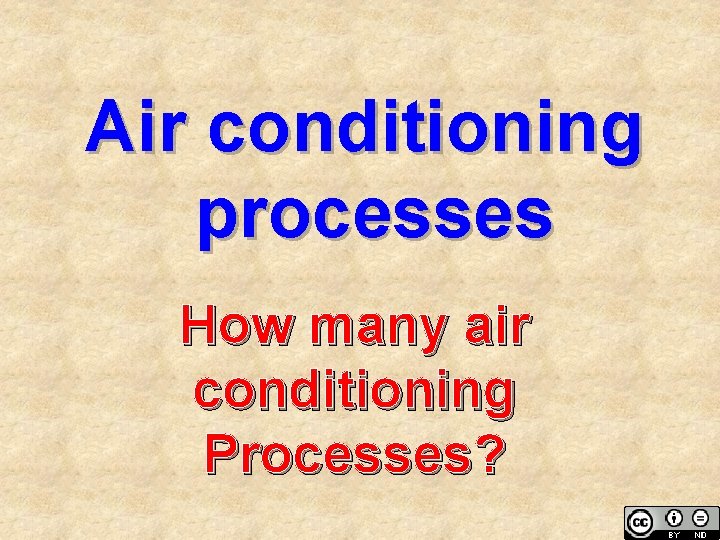 Air conditioning processes How many air conditioning Processes? 