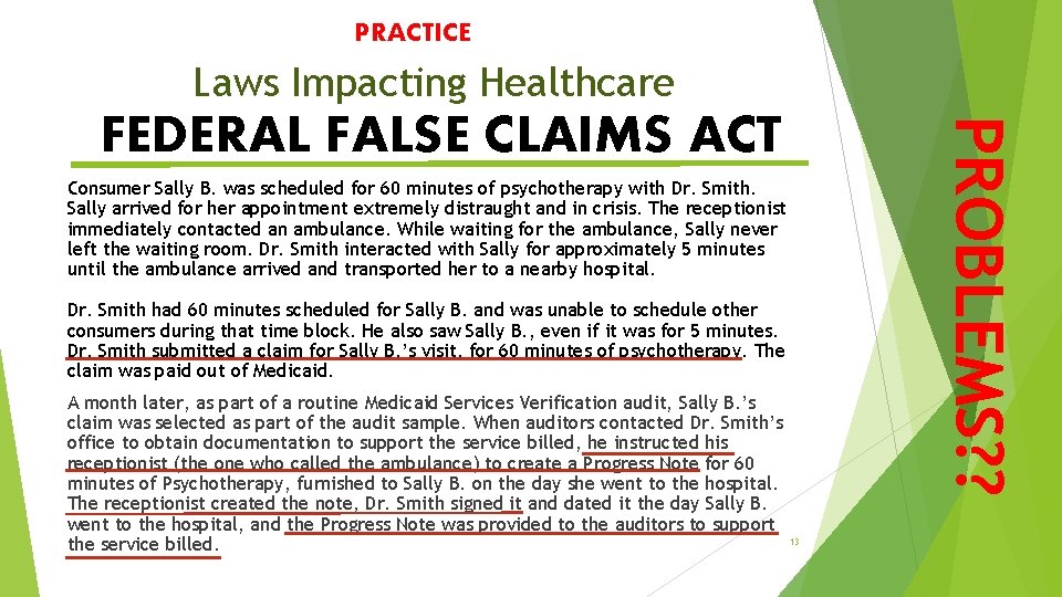 PRACTICE Laws Impacting Healthcare PROBLEMS? ? FEDERAL FALSE CLAIMS ACT Consumer Sally B. was