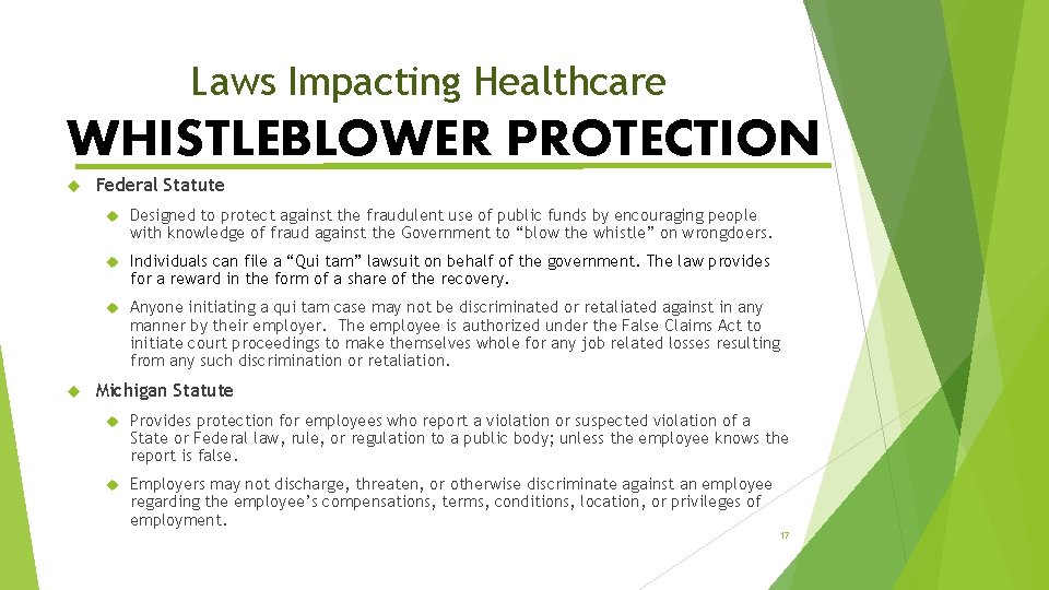 Laws Impacting Healthcare WHISTLEBLOWER PROTECTION Federal Statute Designed to protect against the fraudulent use