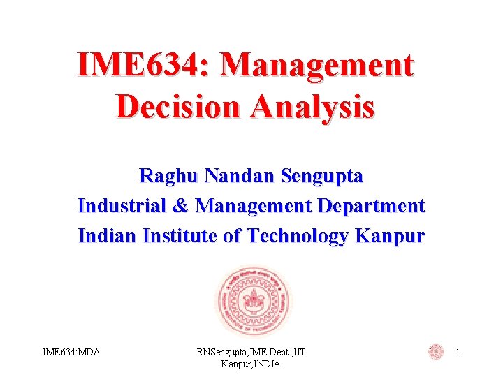 IME 634: Management Decision Analysis Raghu Nandan Sengupta Industrial & Management Department Indian Institute