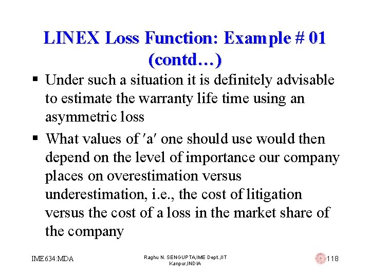 LINEX Loss Function: Example # 01 (contd…) § Under such a situation it is