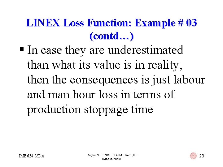 LINEX Loss Function: Example # 03 (contd…) § In case they are underestimated than