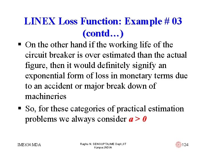 LINEX Loss Function: Example # 03 (contd…) § On the other hand if the