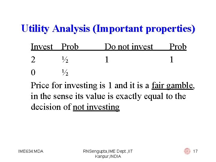 Utility Analysis (Important properties) Invest Prob Do not invest Prob 2 ½ 1 1