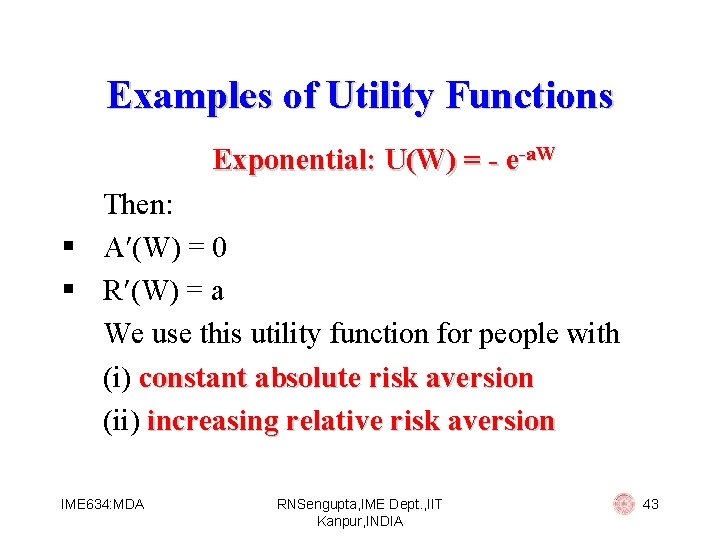 Examples of Utility Functions Exponential: U(W) = - e-a. W Then: § A (W)